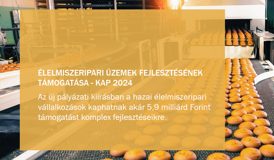 &Eacute;lelmiszeripari &uuml;zemek fejleszt&eacute;s&eacute;nek t&aacute;mogat&aacute;sa - KAP 2024