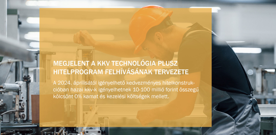 Megjelent a KKV Technol&oacute;gia Plusz Hitelprogram hivatalos tervezete