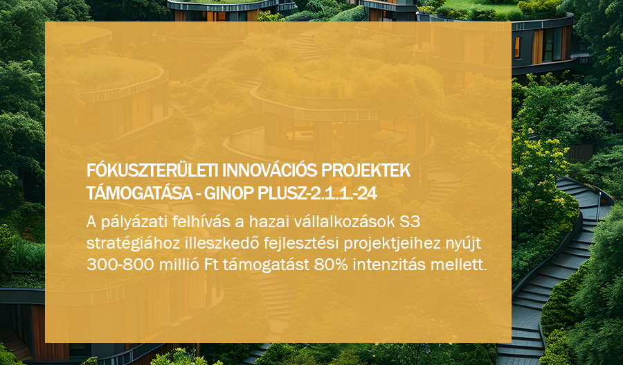GINOP Plusz-2.1.1-24 - F&oacute;kuszter&uuml;leti innov&aacute;ci&oacute;s projektek t&aacute;mogat&aacute;sa felh&iacute;v&aacute;s